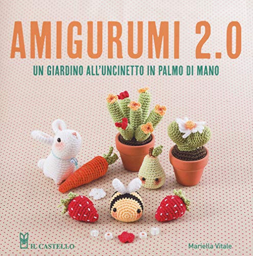 Amigurumi 2.0. Un giardino all'uncinetto in palmo di mano